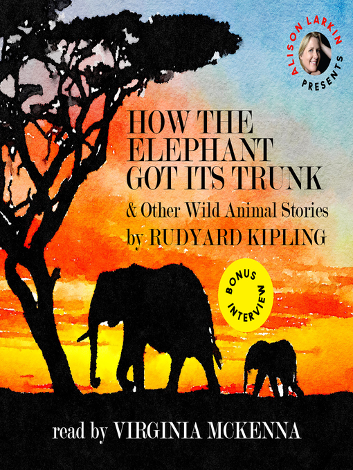 Detalles del título How the Elephant Got Its Trunk and Other Wild Animal Stories de Rudyard Kipling - Lista de espera